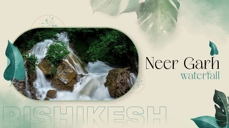 Neer Garh Waterfall Rishikesh - Timings, Attractions & Location