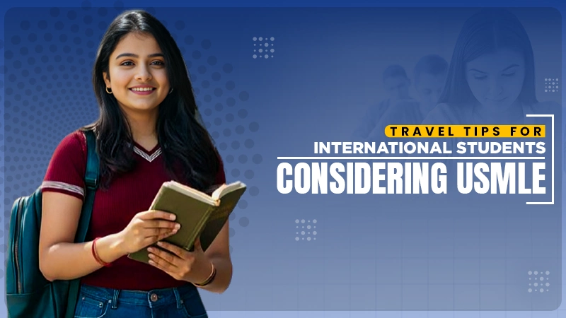 travel tips for international students considering usmle