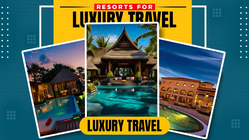 resorts for luxury travel