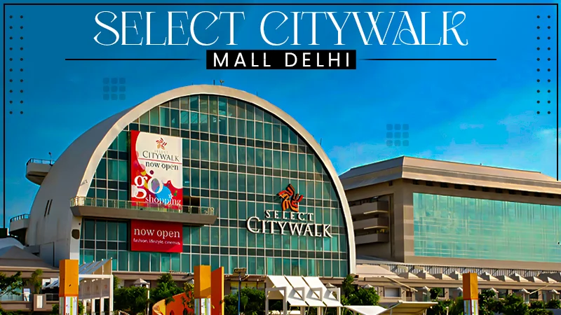 Select Citywalk Mall Delhi - Timings, Location & Things to Do