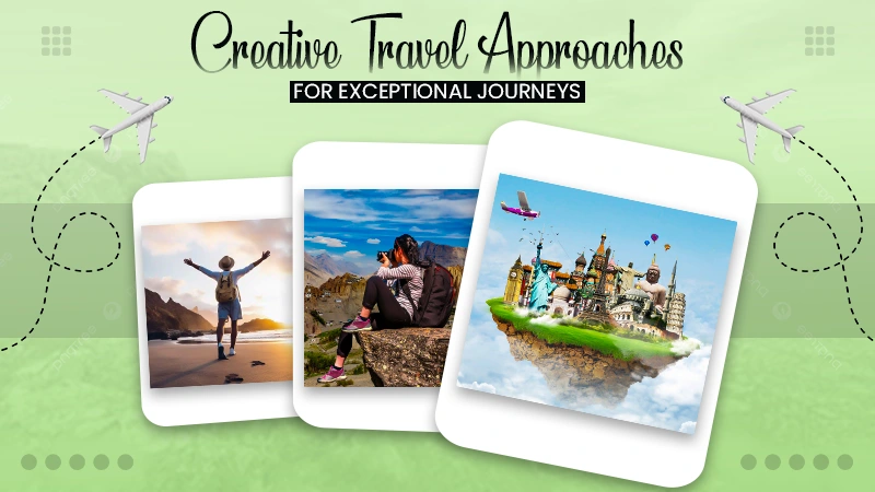 creative travel approaches for exceptional